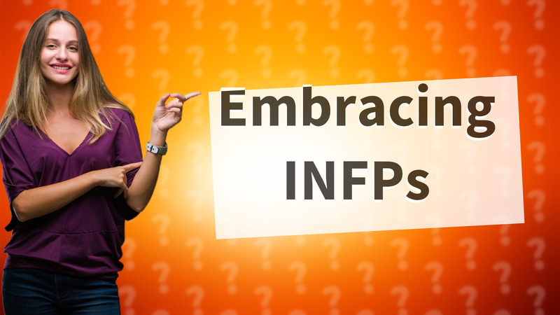 Embracing INFPs