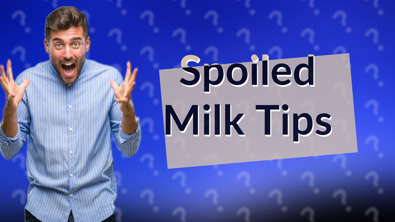 Spoiled Milk Tips