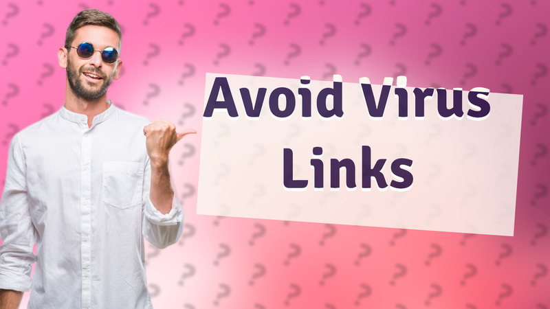 Avoid Virus Links
