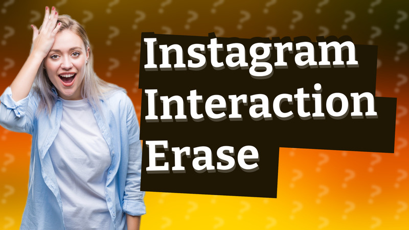 Instagram Interaction Erase