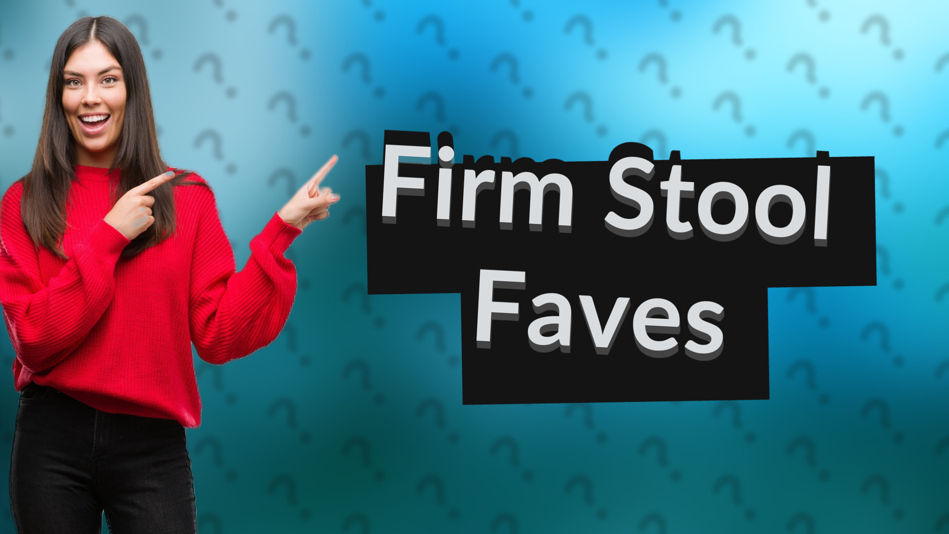 Firm Stool Faves