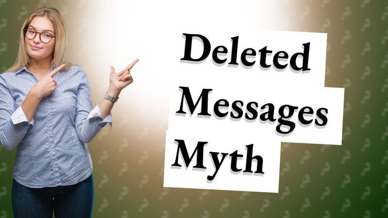 Deleted Messages Myth