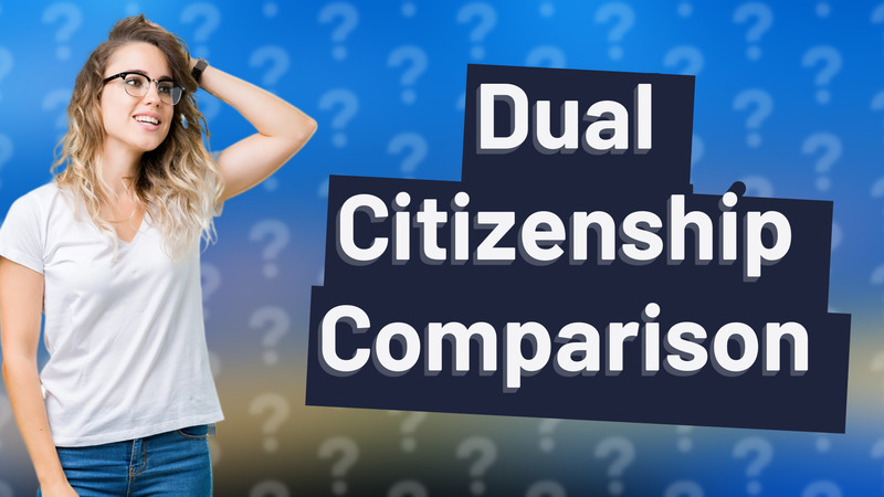 Dual Citizenship Comparison