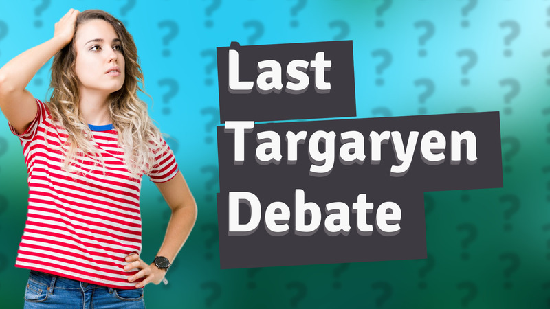 Last Targaryen Debate