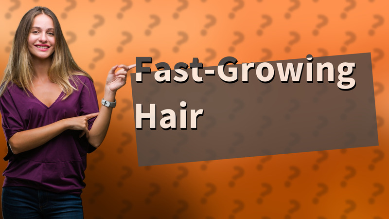 Fast-Growing Hair