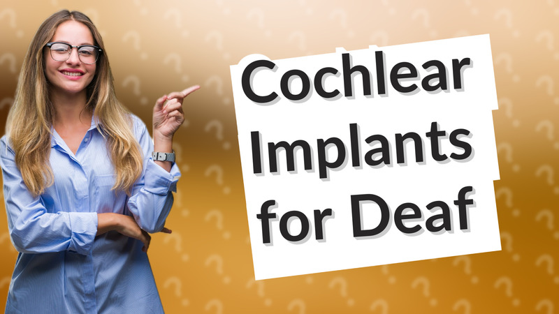 Cochlear Implants for Deaf