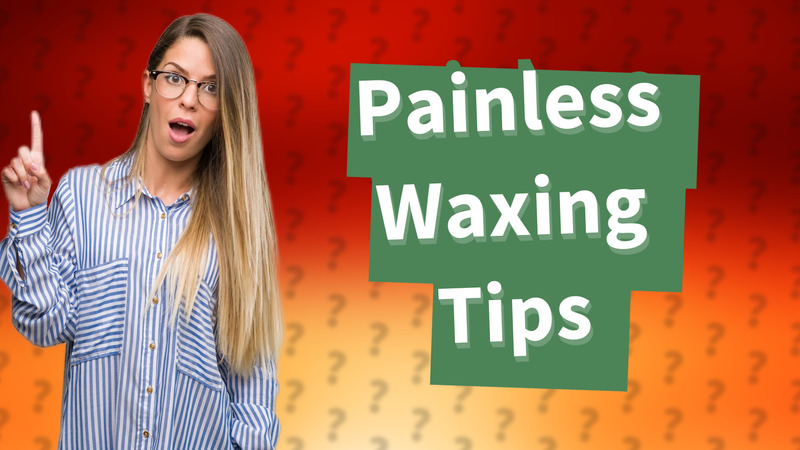 Painless Waxing Tips