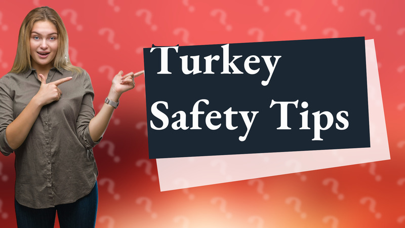 Turkey Safety Tips
