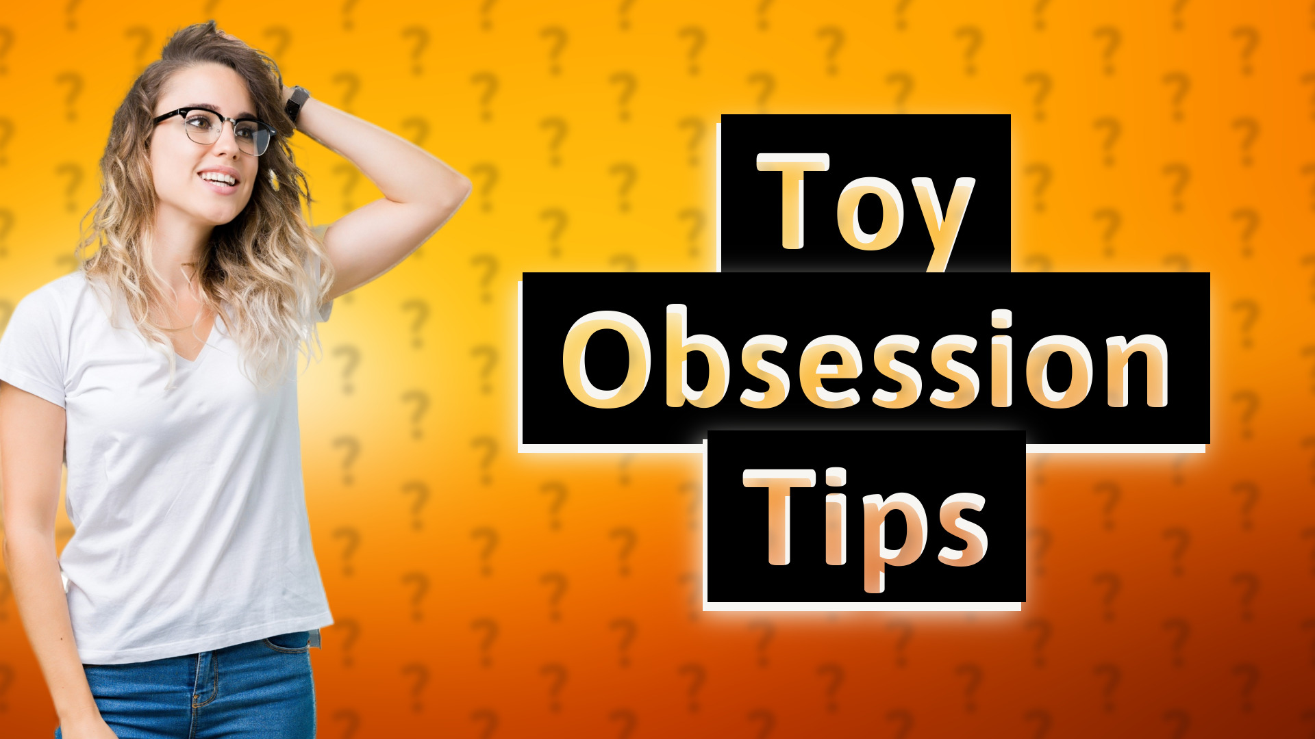 Toy Obsession Tips