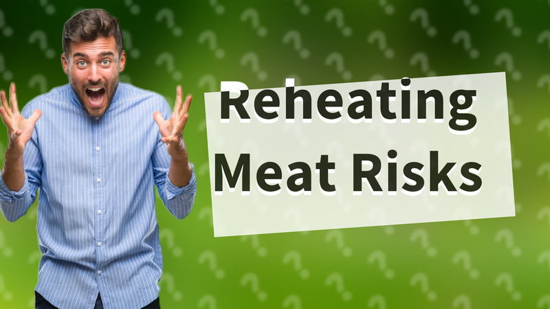 Reheating Meat Risks