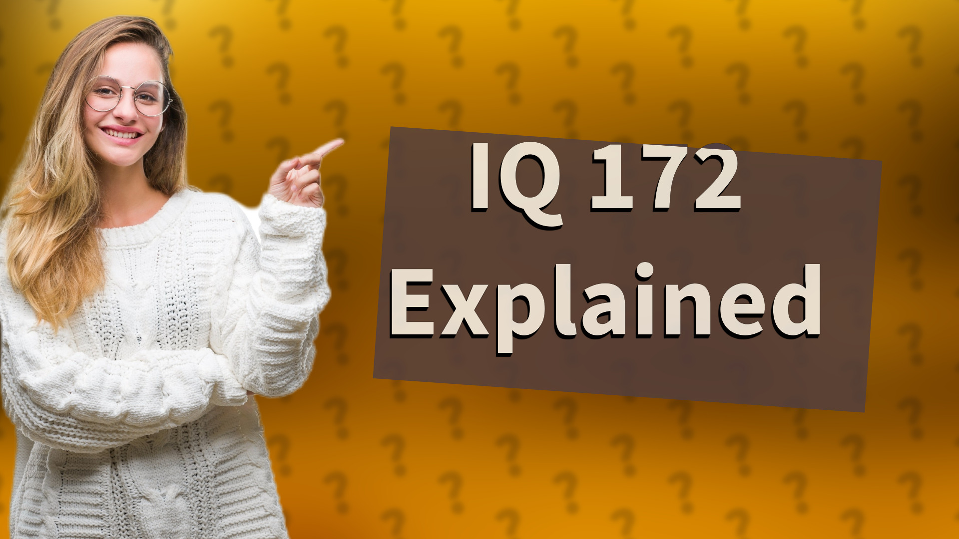 IQ 172 Explained