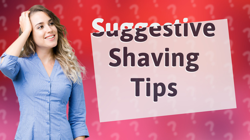 Suggestive Shaving Tips
