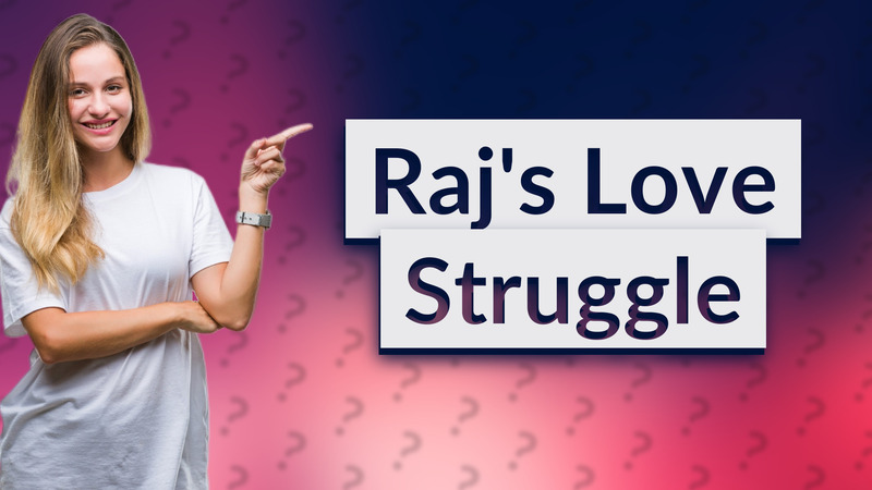 Raj's Love Struggle