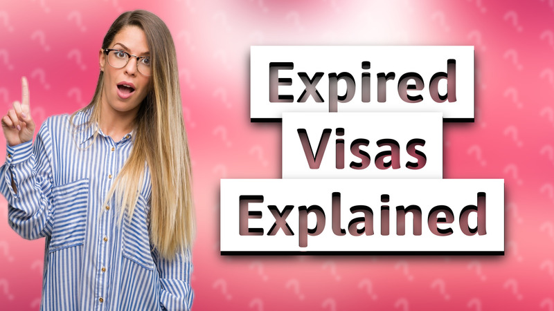 Expired Visas Explained