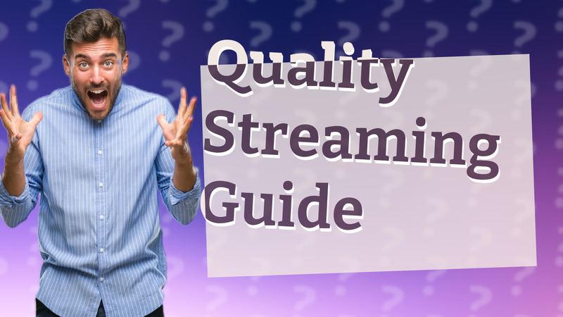 Quality Streaming Guide