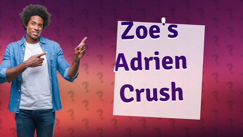 Zoe's Adrien Crush
