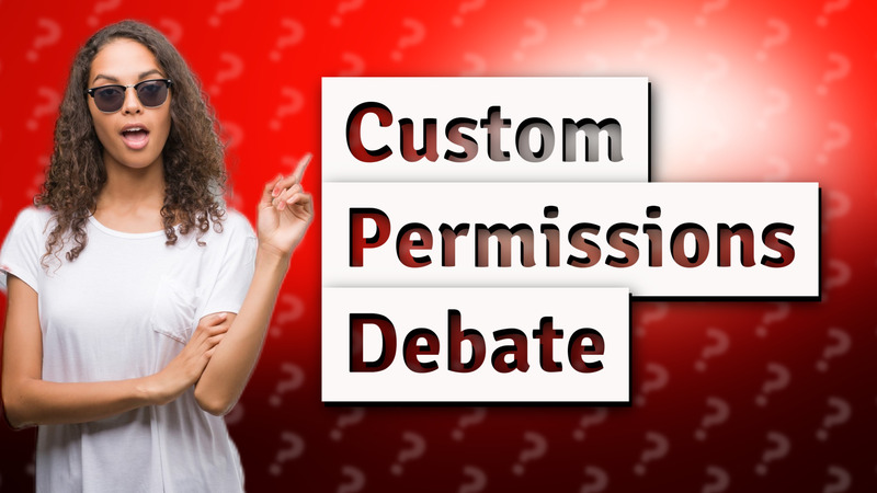 Custom Permissions Debate