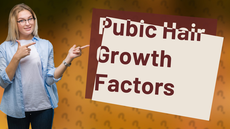 Pubic Hair Growth Factors