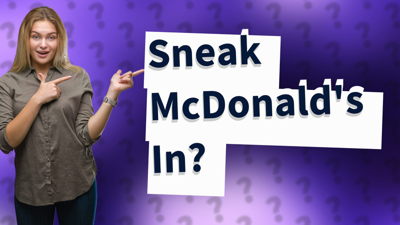 Sneak McDonald's In?