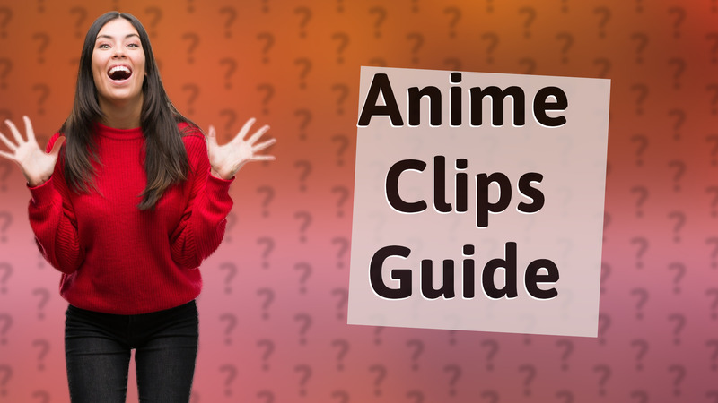 Anime Clips Guide