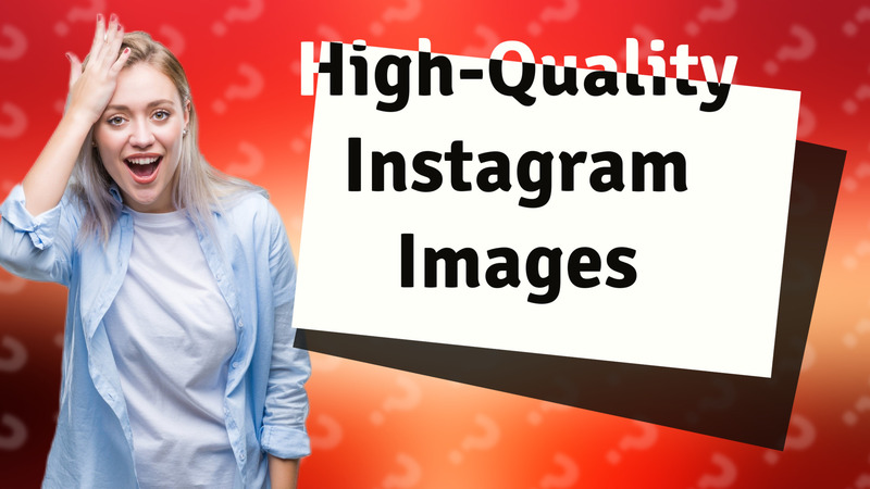 High-Quality Instagram Images