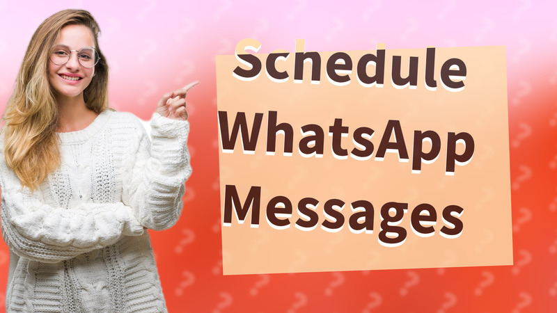 Schedule WhatsApp Messages