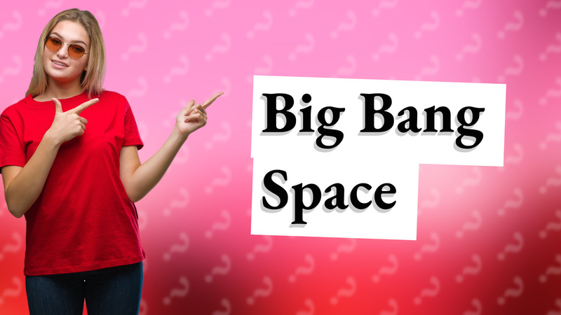 Big Bang Space