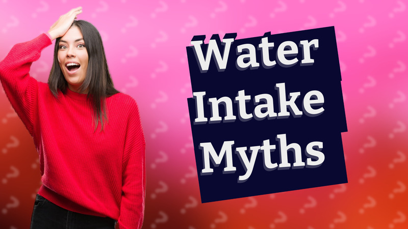 Water Intake Myths