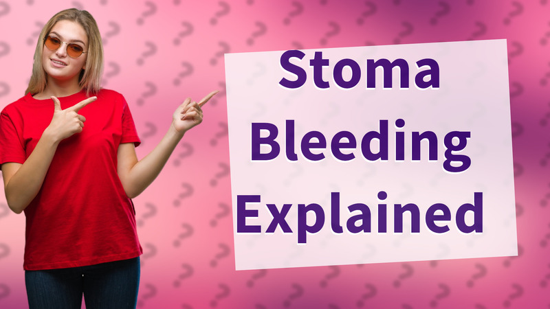 Stoma Bleeding Explained