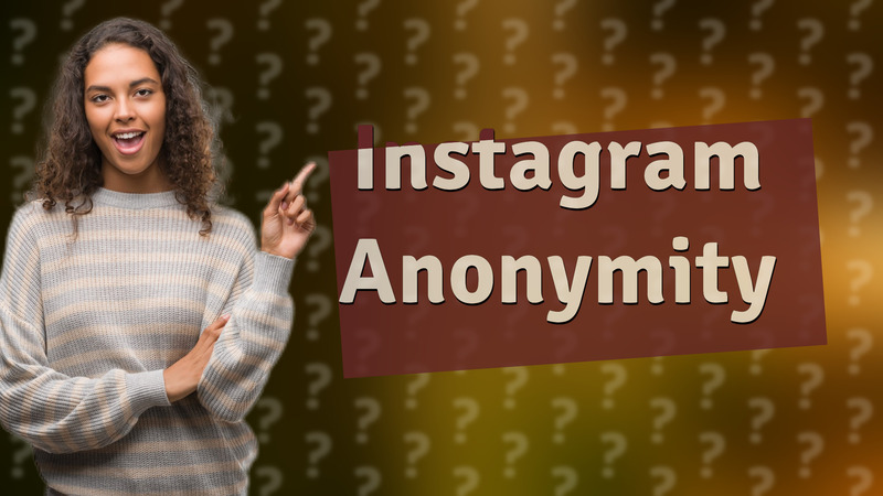 Instagram Anonymity