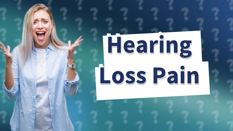 Hearing Loss Pain