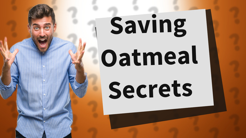 Saving Oatmeal Secrets