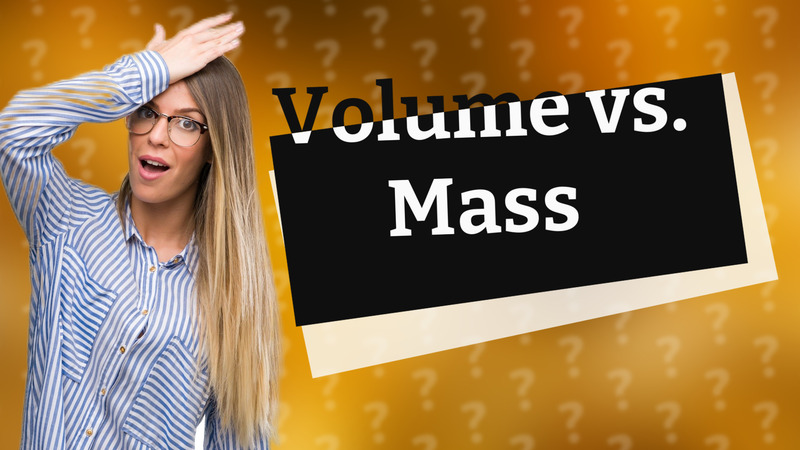 Volume vs. Mass