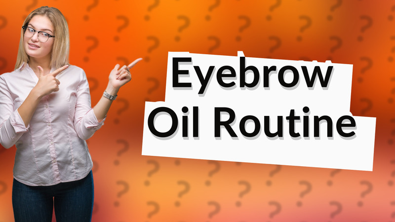 Eyebrow Oil Routine
