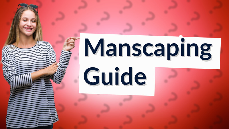 Manscaping Guide