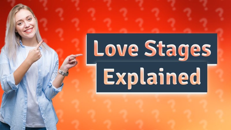Love Stages Explained
