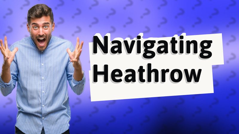 Navigating Heathrow