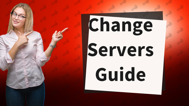 Change Servers Guide