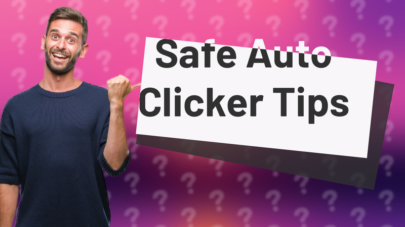 Safe Auto Clicker Tips