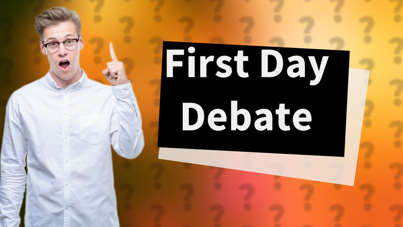 First Day Debate
