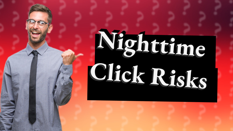 Nighttime Click Risks