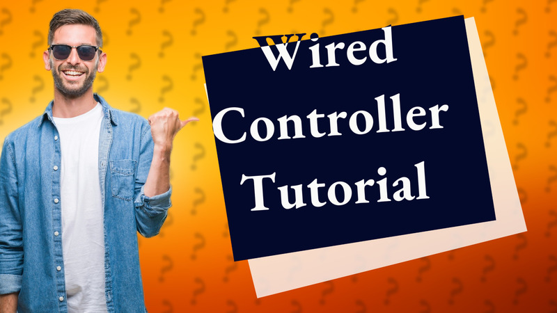 Wired Controller Tutorial