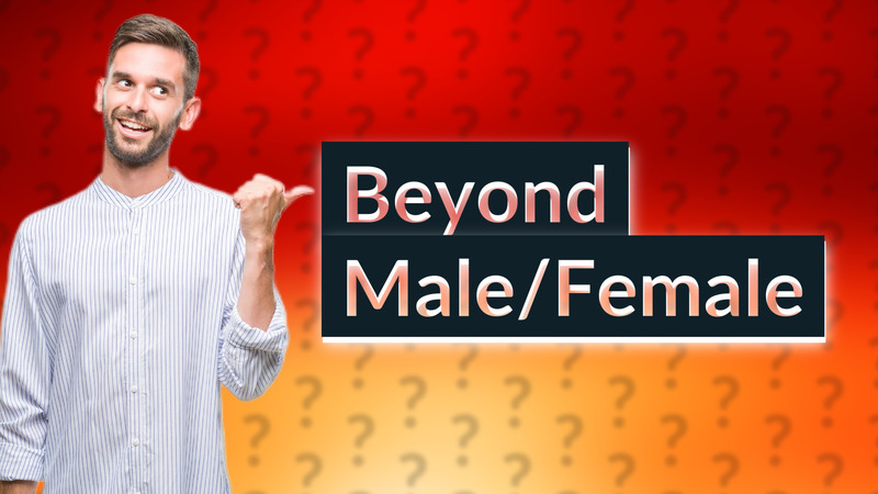 Beyond Male/Female