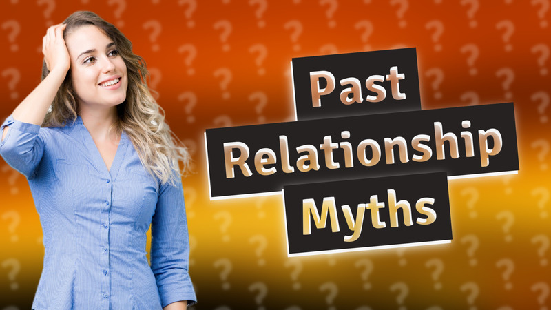 Past Relationship Myths