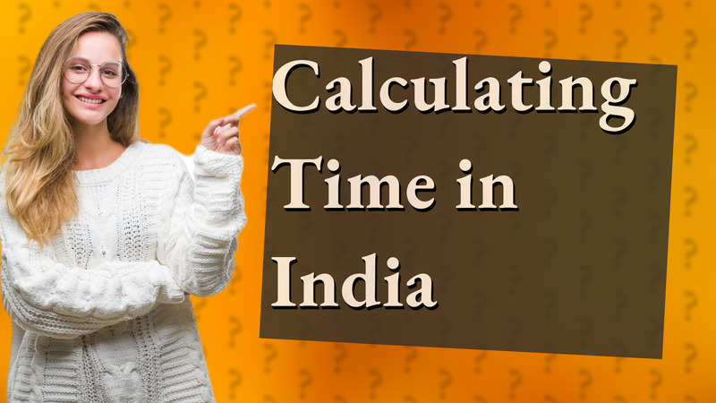 Calculating Time in India