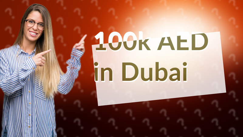 100k AED in Dubai