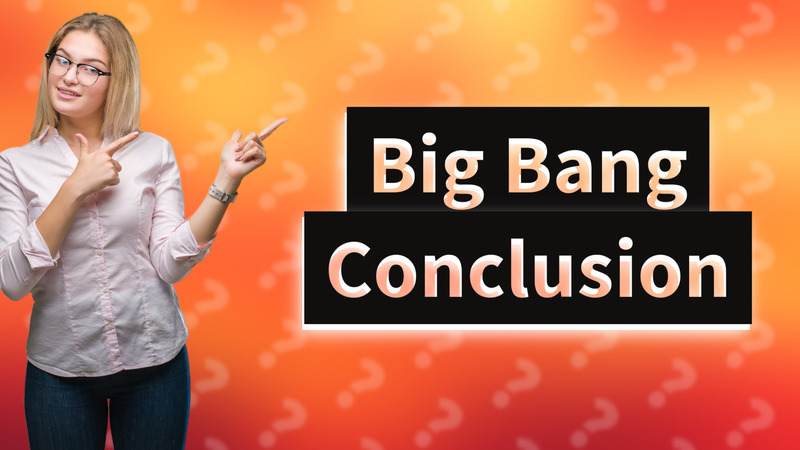 Big Bang Conclusion
