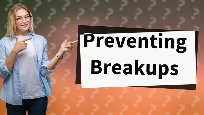 Preventing Breakups