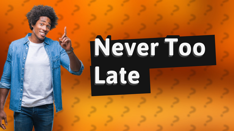 Never Too Late