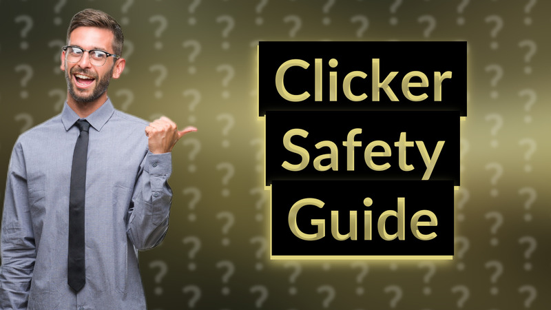 Clicker Safety Guide
